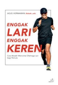 Image of Engga Lari Engga Keren; Cara Mudah Mencintai Olahraga Lari bagi Pemula
