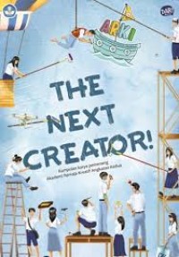 Image of The Next Creator!: Kumpulan Karya Pemenang Akademi Remaja Kreatif Indonesia Angkatan Kedua